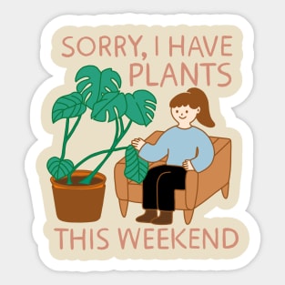 Sorry, I Have Plants This Weekend Sticker